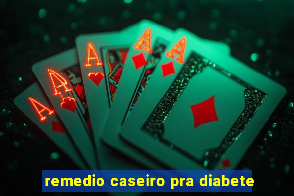 remedio caseiro pra diabete